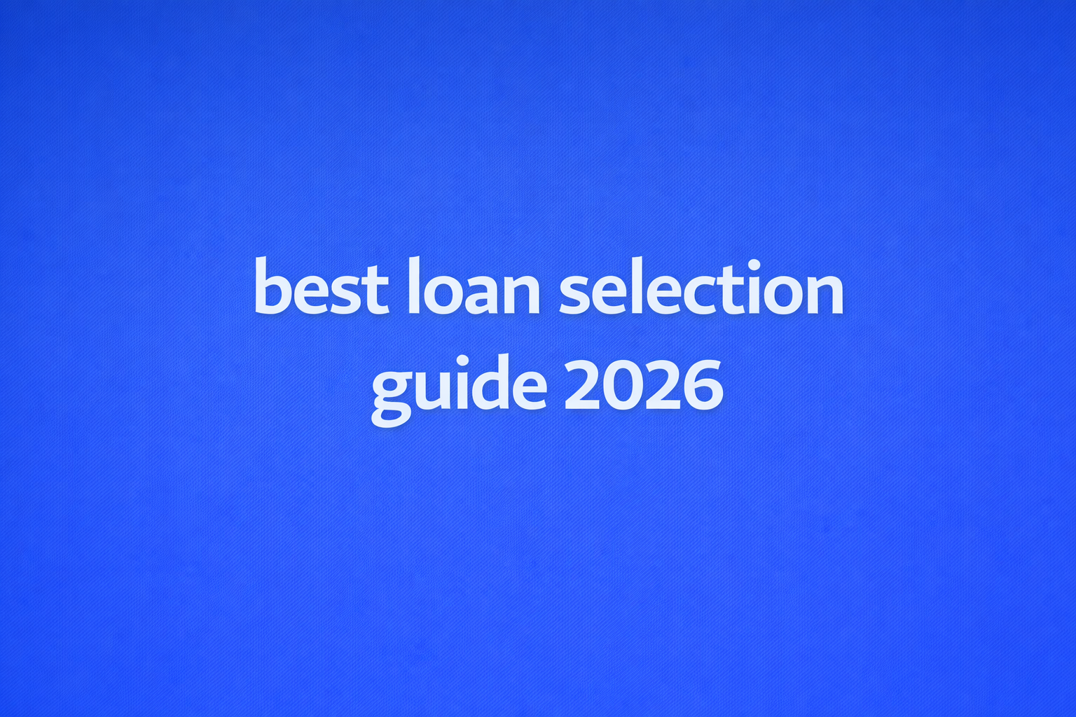 best loan selection guide 2026