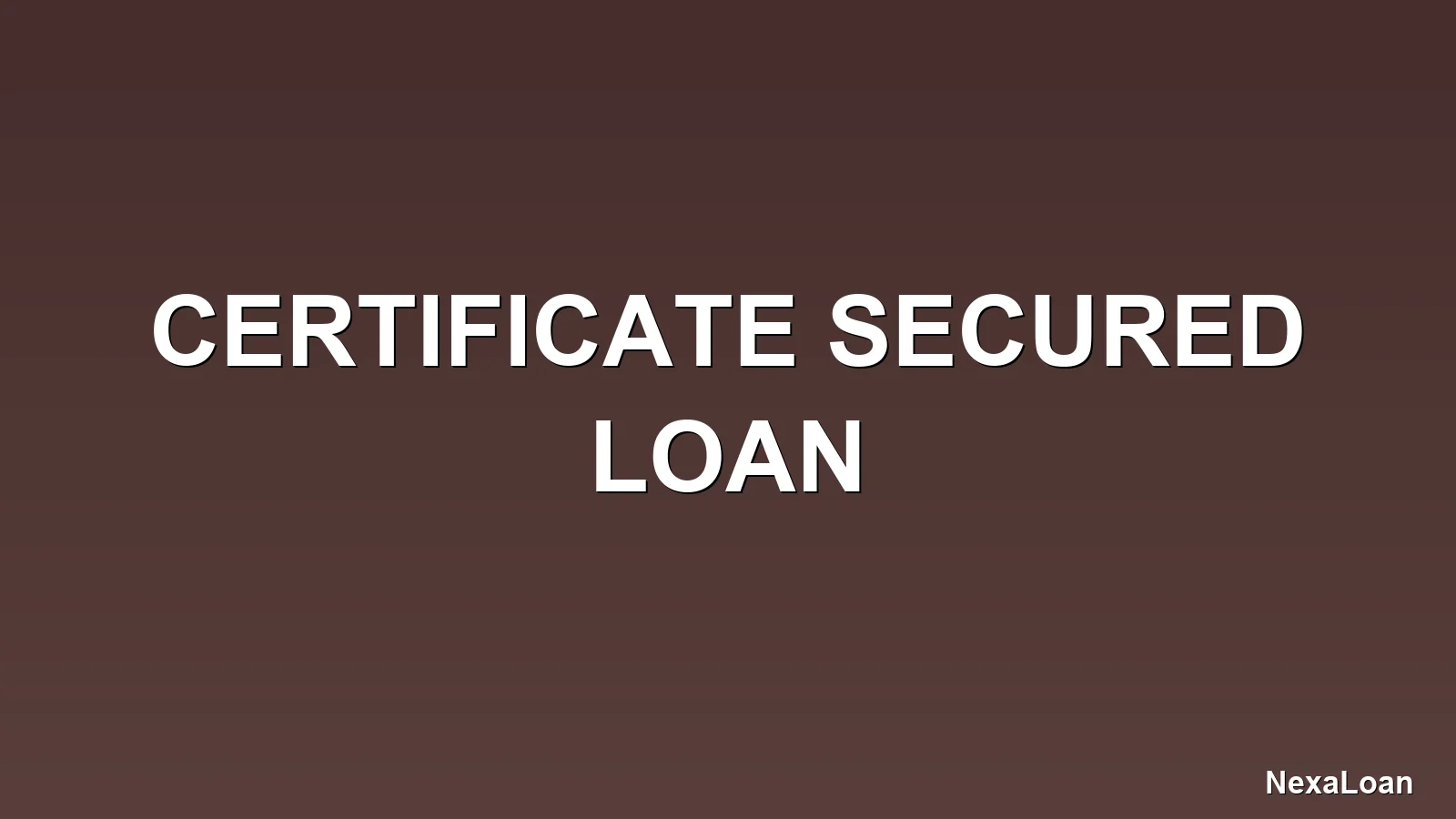 certificate secured loan