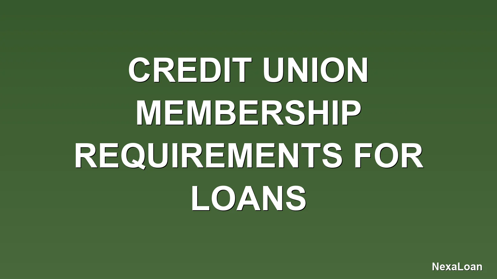 credit union membership requirements for loans