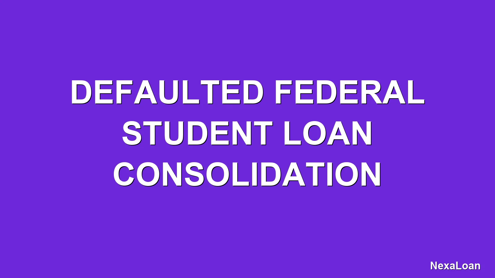 defaulted federal student loan consolidation