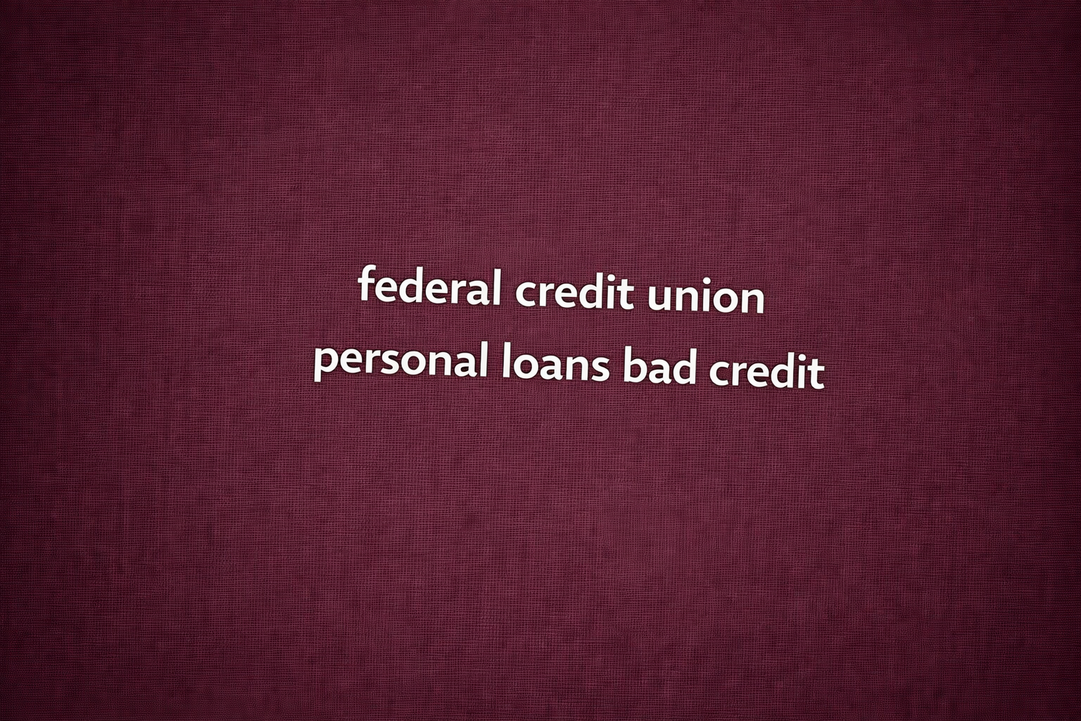federal credit union personal loans bad credit