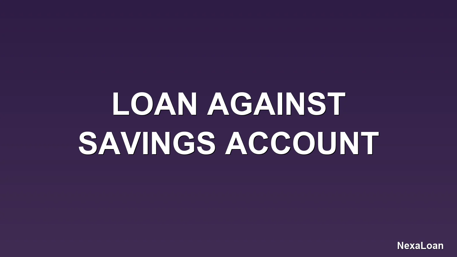 loan against savings account