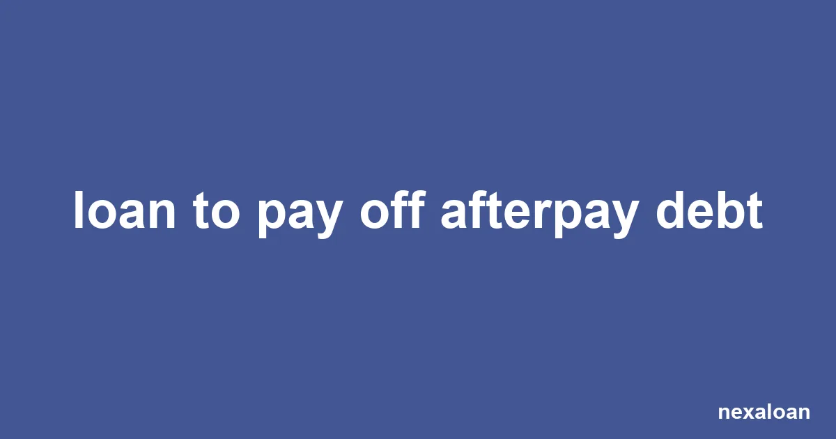 Best Loan to Pay Off Afterpay Debt in 2026 (Expert Review)