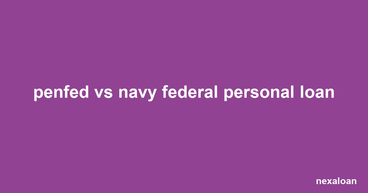 PenFed vs Navy Federal Personal Loan 2026: 5 Key Tradeoffs
