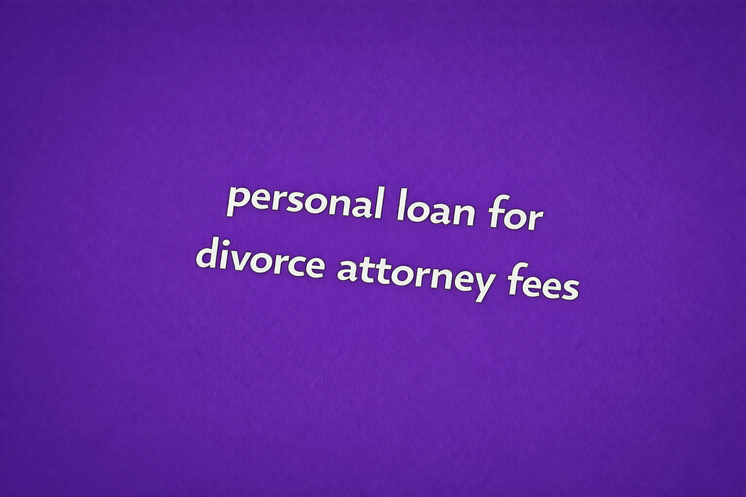 personal loan for divorce attorney fees