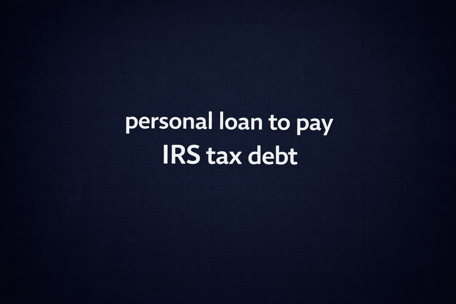 personal loan to pay irs tax debt