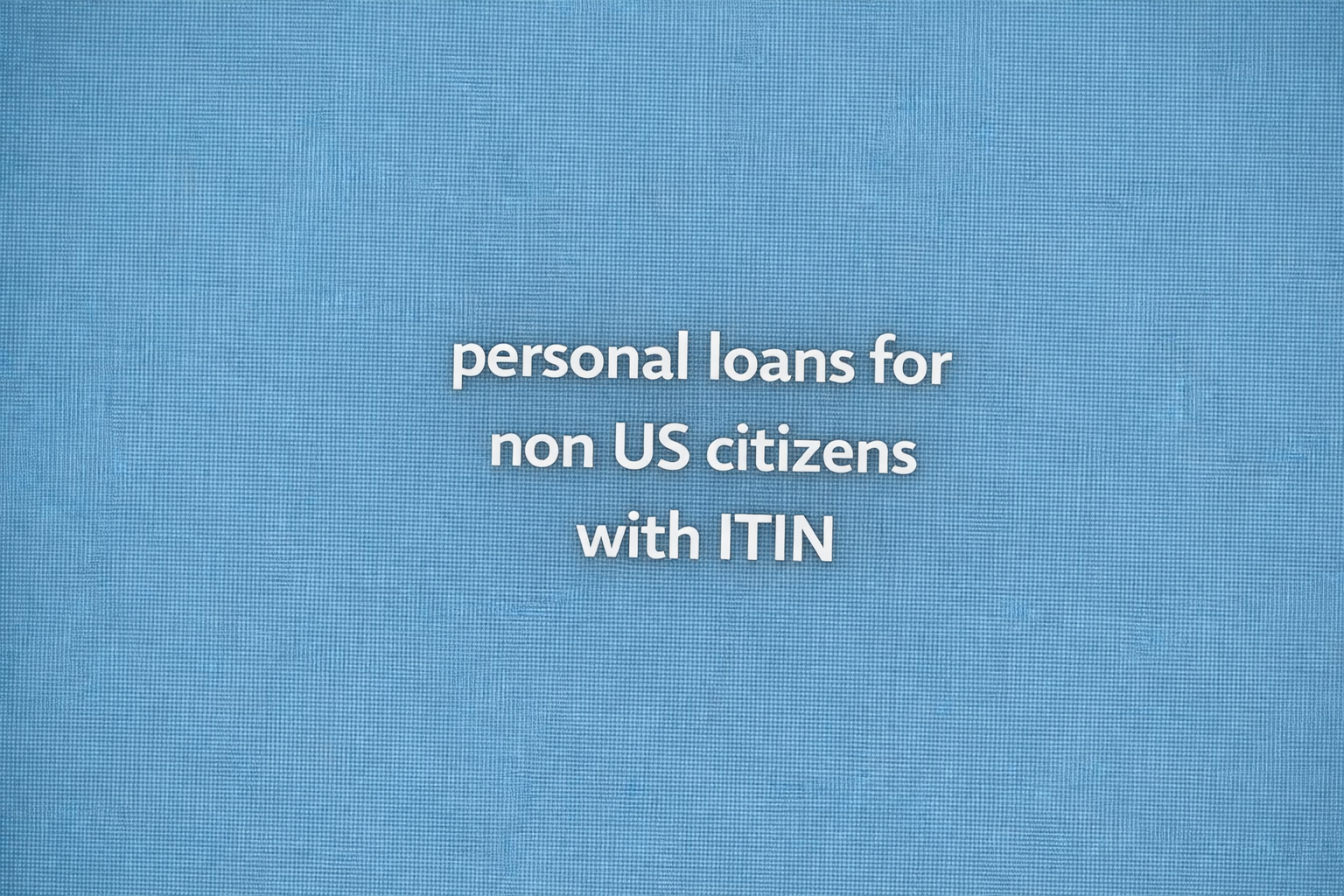 personal loans for non us citizens with itin