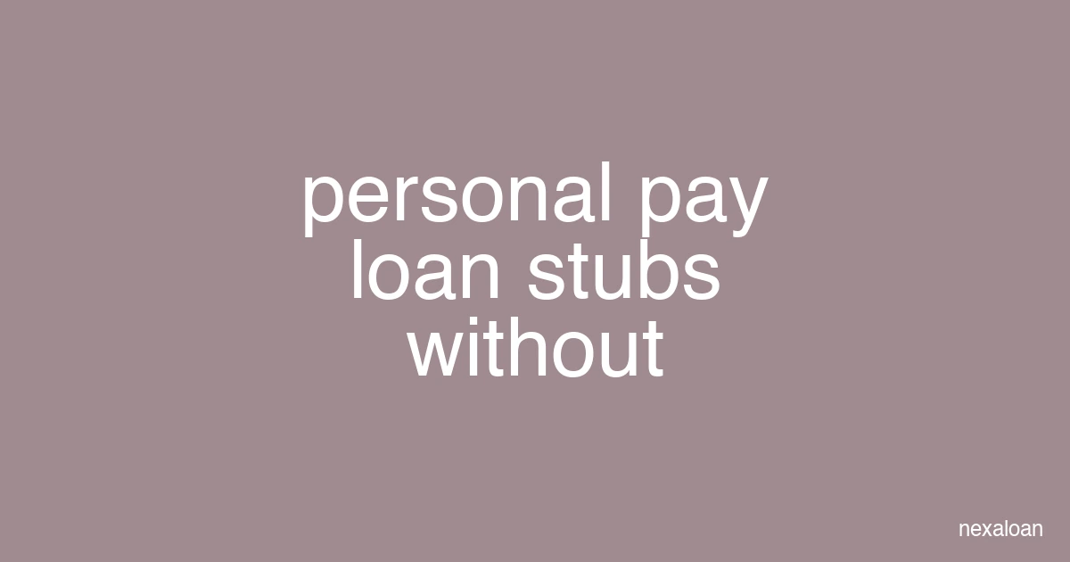 personal loan without pay stubs