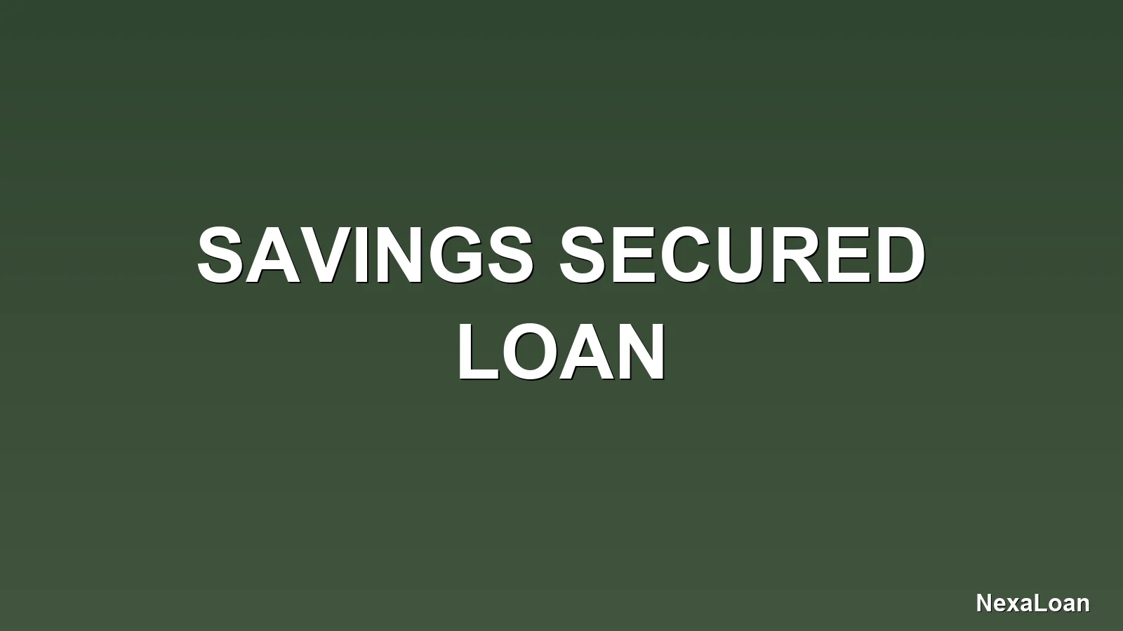 savings secured loan