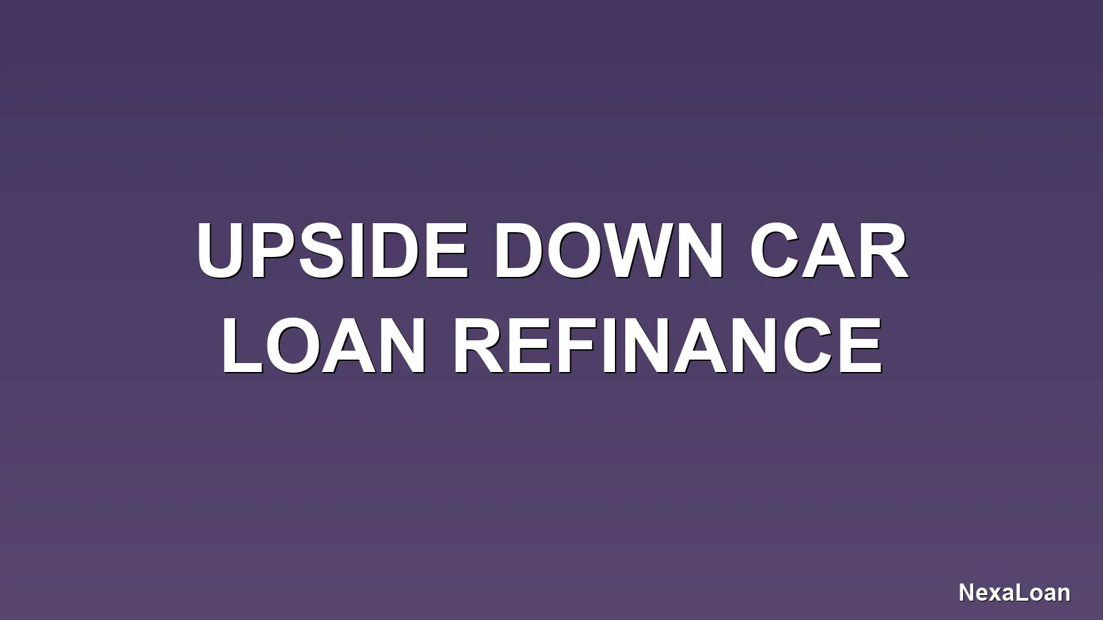upside down car loan refinance