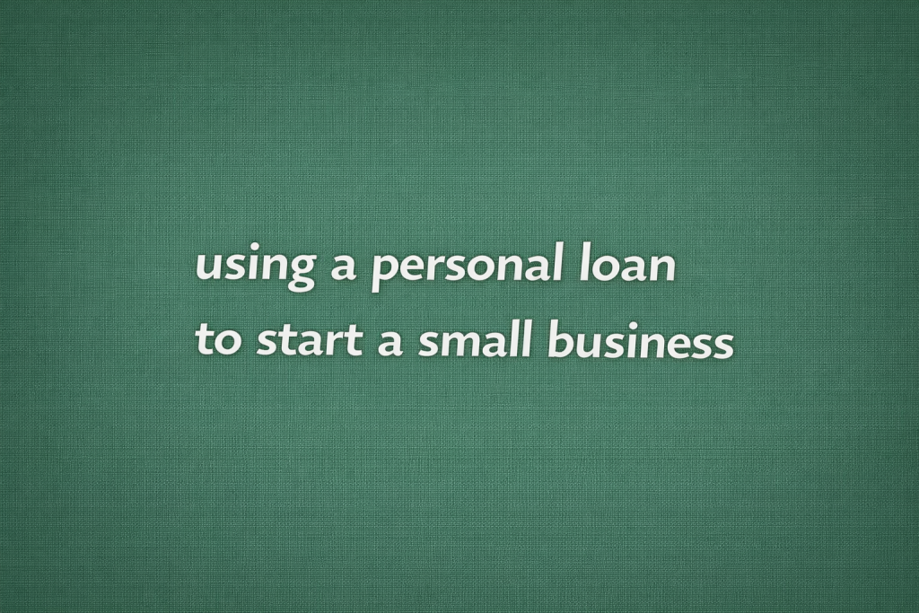 using a personal loan to start a small business
