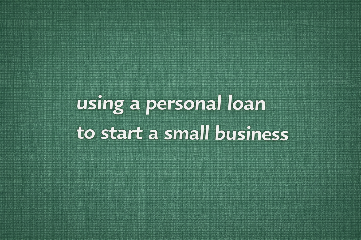 using a personal loan to start a small business